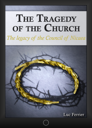 The Tragedy of the Church – The legacy of the Council of Nicaea